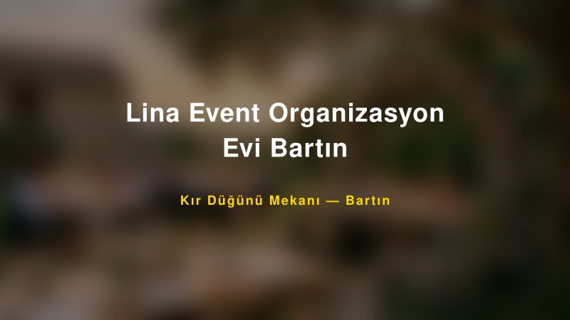 Lina Event Organizasyon Evi Bartın Bartın Kır Düğünü Mekanı