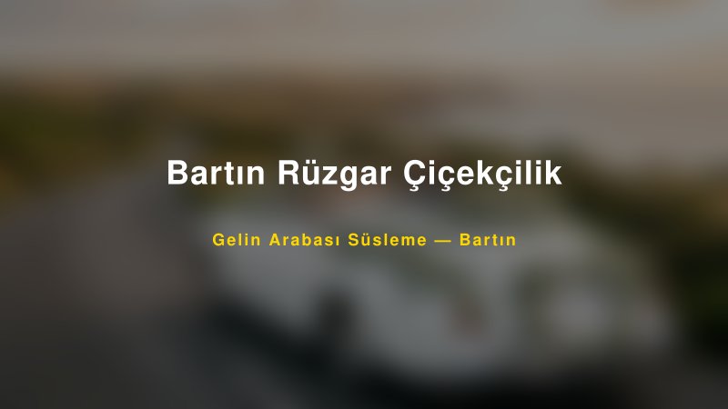 Bartın Rüzgar Çiçekçilik — Bartın Kır Düğünü Mekanı Rehberi