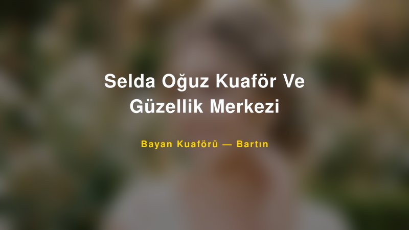 Selda Oğuz Kuaför Ve Güzellik Merkezi — Bartın Kır Düğünü Mekanı Rehberi