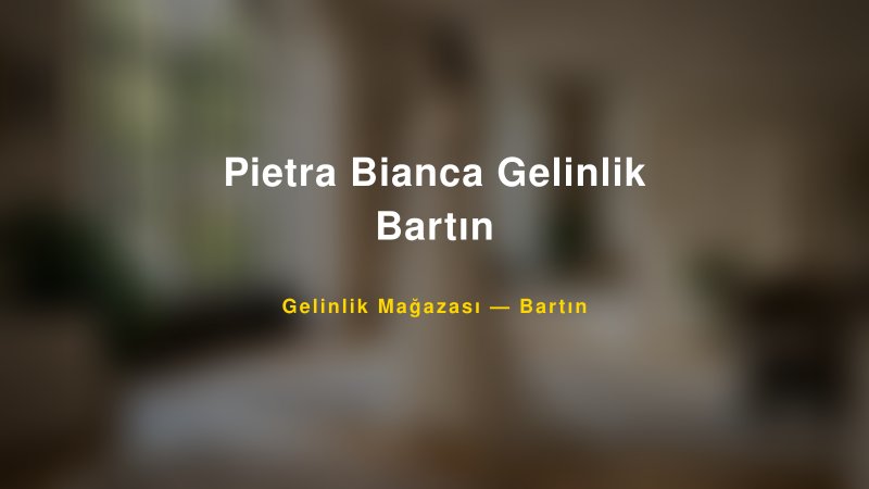 Pietra Bianca Gelinlik Bartın — Bartın Kır Düğünü Mekanı Rehberi