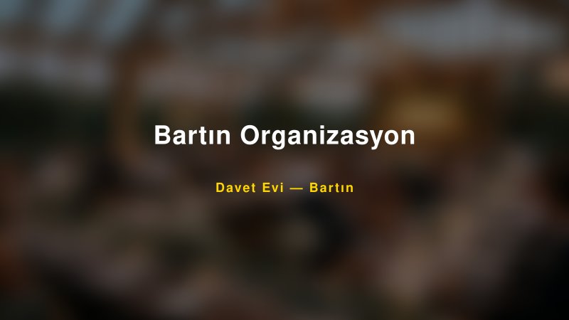 Bartın Organizasyon — Bartın Kır Düğünü Mekanı Rehberi