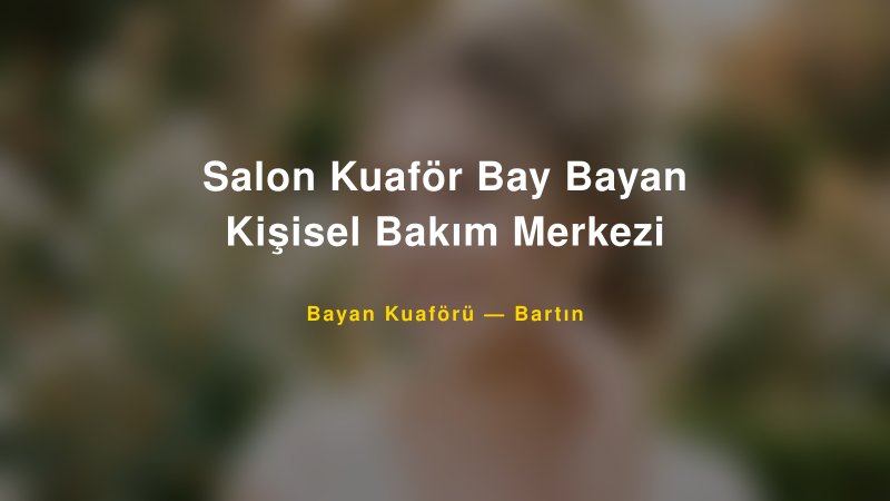 Salon Kuaför Bay Bayan Kişisel Bakım Merkezi — Bartın Kır Düğünü Mekanı Rehberi