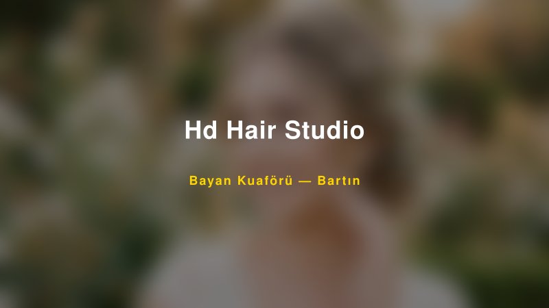 Hd Hair Studio — Bartın Kır Düğünü Mekanı Rehberi