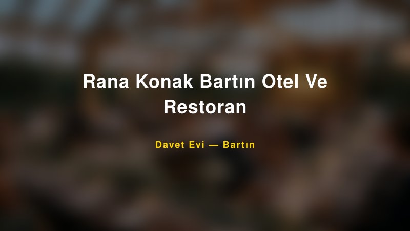 Rana Konak Bartın Otel Ve Restoran — Bartın Kır Düğünü Mekanı Rehberi