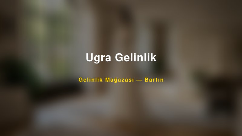 Ugra Gelinlik — Bartın Kır Düğünü Mekanı Rehberi