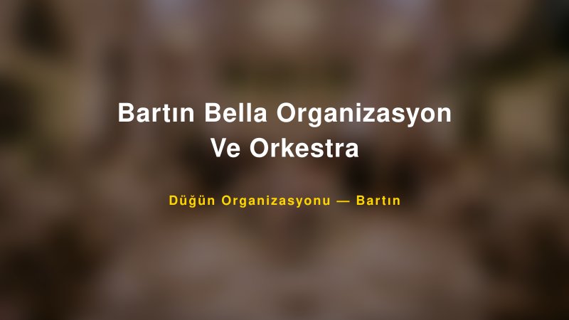 Bartın Bella Organizasyon Ve Orkestra — Bartın Kır Düğünü Mekanı Rehberi