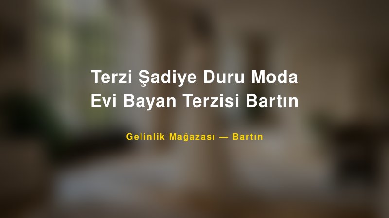 Terzi Şadiye Duru Moda Evi Bayan Terzisi Bartın — Bartın Kır Düğünü Mekanı Rehberi — 1